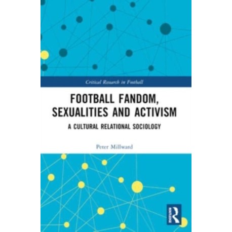 Football Fandom, Sexualities and Activism: A Cultural Relational Sociology