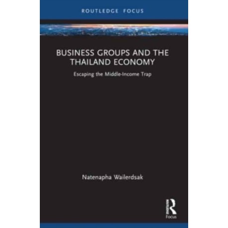 Business Groups and the Thailand Economy: Escaping the Middle-Income Trap