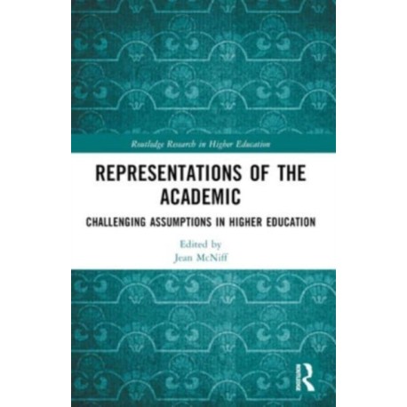 Representations of the Academic: Challenging Assumptions in Higher Education