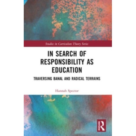 In Search of Responsibility as Education: Traversing Banal and Radical Terrains