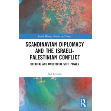 Scandinavian Diplomacy and the Israeli-Palestinian Conflict: Official and Unofficial Soft Power