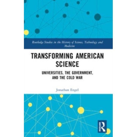 Transforming American Science: Universities, the Government, and the Cold War