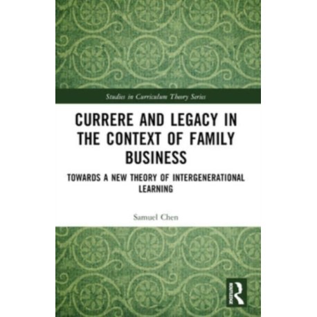 Currere and Legacy in the Context of Family Business: Towards a New Theory of Intergenerational Learning