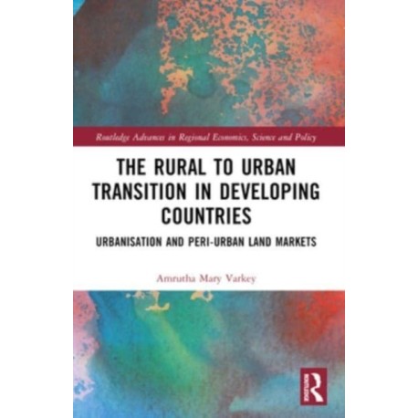 The Rural to Urban Transition in Developing Countries: Urbanisation and Peri-Urban Land Markets