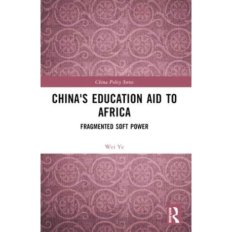 China's Education Aid to Africa: Fragmented Soft Power