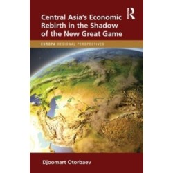 Central Asia's Economic Rebirth in the Shadow of the New Great Game