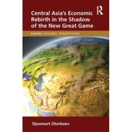 Central Asia's Economic Rebirth in the Shadow of the New Great Game