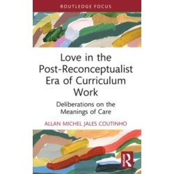 Love in the Post-Reconceptualist Era of Curriculum Work: Deliberations on the Meanings of Care