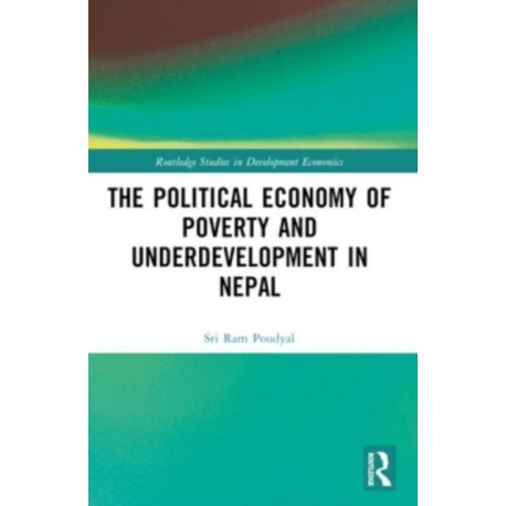 The Political Economy of Underdevelopment and Poverty in Nepal
