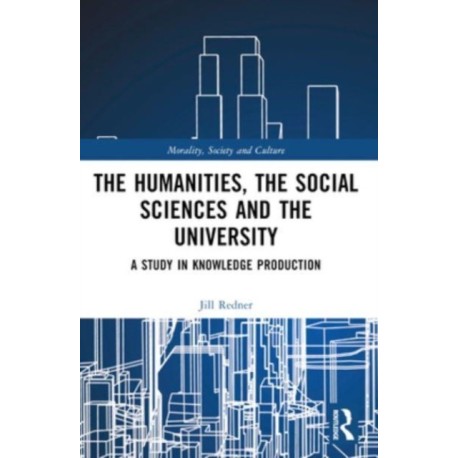 The Humanities, the Social Sciences and the University: A Study in Knowledge Production