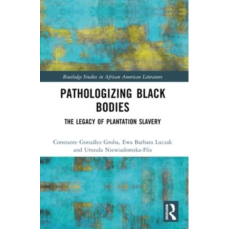 Pathologizing Black Bodies: The Legacy of Plantation Slavery