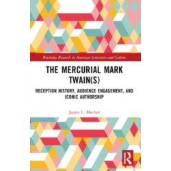 The Mercurial Mark Twain(s): Reception History, Audience Engagement, and Iconic Authorship