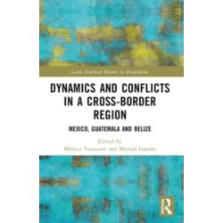 Dynamics and Conflicts in a Cross-Border Region: Mexico, Guatemala and Belize