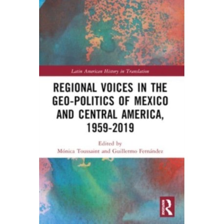 Regional Voices in the Geo-Politics of Mexico and Central America, 1959-2019