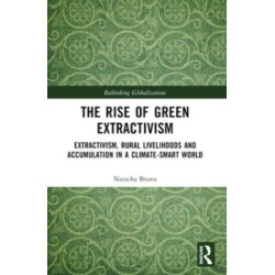 The Rise of Green Extractivism: Extractivism, Rural Livelihoods and Accumulation in a Climate-Smart World