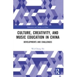 Culture, Creativity, and Music Education in China: Developments and Challenges