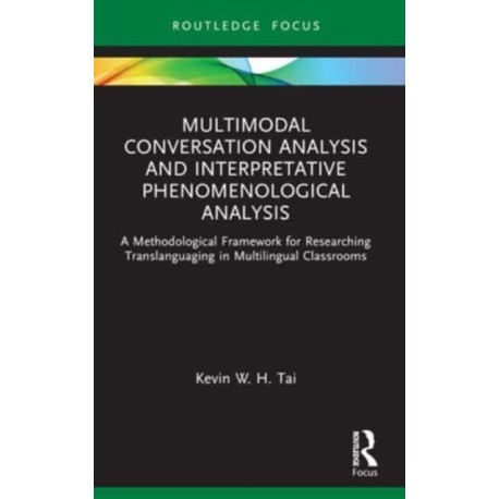 Multimodal Conversation Analysis and Interpretative Phenomenological Analysis: A Methodological Framework for Researching Translanguaging in Multilingual Classrooms