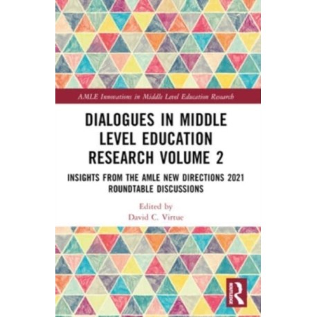 Dialogues in Middle Level Education Research Volume 2: Insights from the AMLE New Directions 2021 Roundtable Discussions