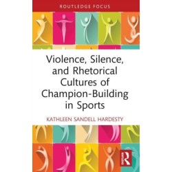 Violence, Silence, and Rhetorical Cultures of Champion-Building in Sports