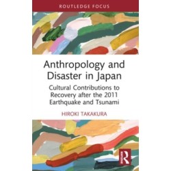 Anthropology and Disaster in Japan: Cultural Contributions to Recovery after the 2011 Earthquake and Tsunami