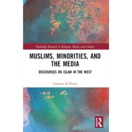 Muslims, Minorities, and the Media: Discourses on Islam in the West