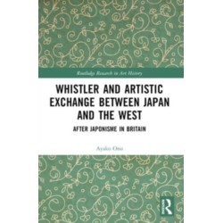 Whistler and Artistic Exchange between Japan and the West: After Japonisme in Britain