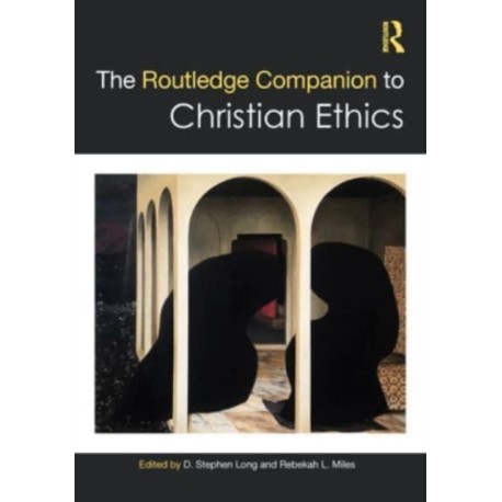 The Routledge Companion to Christian Ethics
