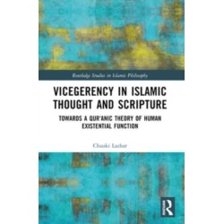 Vicegerency in Islamic Thought and Scripture: Towards a Qur'anic Theory of Human Existential Function