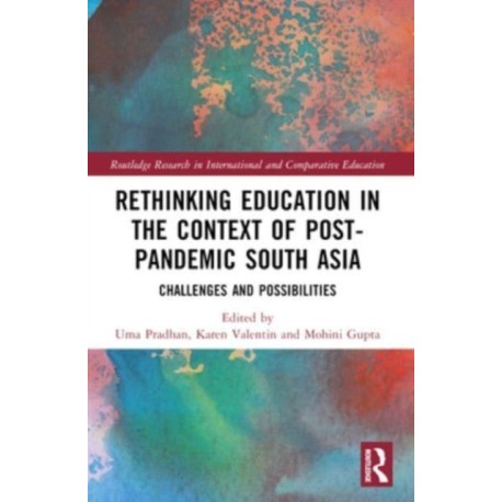 Rethinking Education in the Context of Post-Pandemic South Asia: Challenges and Possibilities