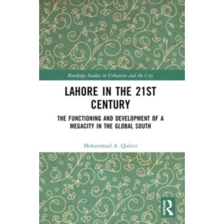 Lahore in the 21st Century: The Functioning and Development of a Megacity in the Global South