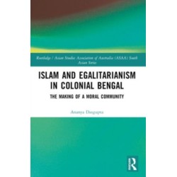 Islam and Egalitarianism in Colonial Bengal: The Making of a Moral Community