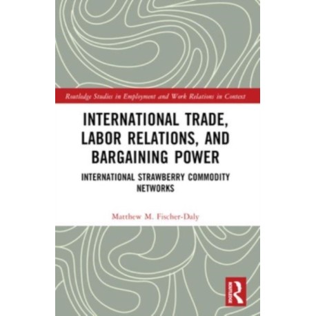 International Trade, Labor Relations, and Bargaining Power: International Strawberry Commodity Networks