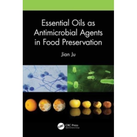 Essential Oils as Antimicrobial Agents in Food Preservation