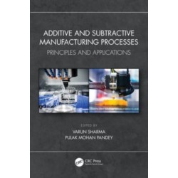 Additive and Subtractive Manufacturing Processes: Principles and Applications