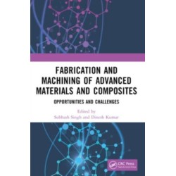 Fabrication and Machining of Advanced Materials and Composites: Opportunities and Challenges