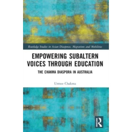 Empowering Subaltern Voices Through Education: The Chakma Diaspora in Australia