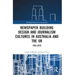 Newspaper Building Design and Journalism Cultures in Australia and the UK: 1855–2010