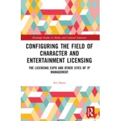 Configuring the Field of Character and Entertainment Licensing: The Licensing Expo and Other Sites of IP Management