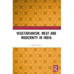 Vegetarianism, Meat and Modernity in India