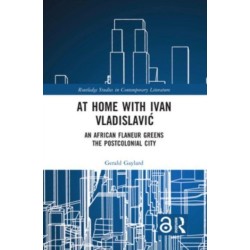 At Home with Ivan Vladislavic: An African Flaneur Greens the Postcolonial City