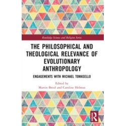 The Philosophical and Theological Relevance of Evolutionary Anthropology: Engagements with Michael Tomasello