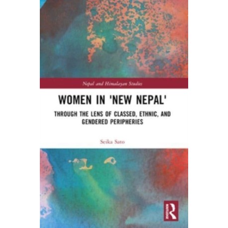 Women in 'New Nepal': Through the Lens of Classed, Ethnic, and Gendered Peripheries
