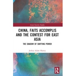 China, Faits Accomplis and the Contest for East Asia: The Shadow of Shifting Power