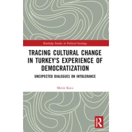 Tracing Cultural Change in Turkey's Experience of Democratization: Unexpected Dialogues on Intolerance