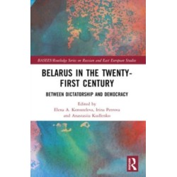 Belarus in the Twenty-First Century: Between Dictatorship and Democracy