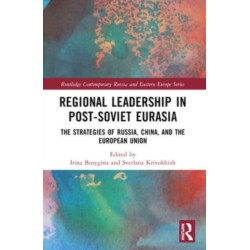 Regional Leadership in Post-Soviet Eurasia: The Strategies of Russia, China, and the European Union