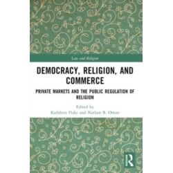 Democracy, Religion, and Commerce: Private Markets and the Public Regulation of Religion