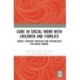 Care in Social Work with Children and Families: Theory, Everyday Practices and Possibilities for Social Change