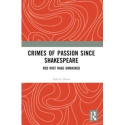 Crimes of Passion Since Shakespeare: Red Mist Rage Unmasked