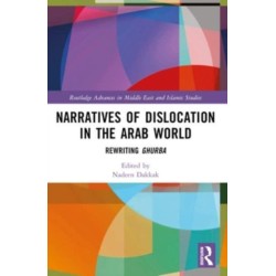 Narratives of Dislocation in the Arab World: Rewriting Ghurba